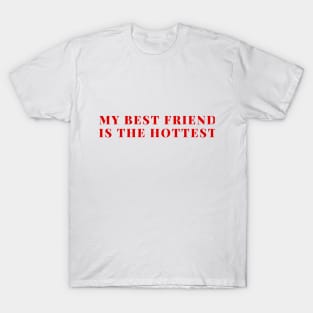My best friend is the hottest T-Shirt